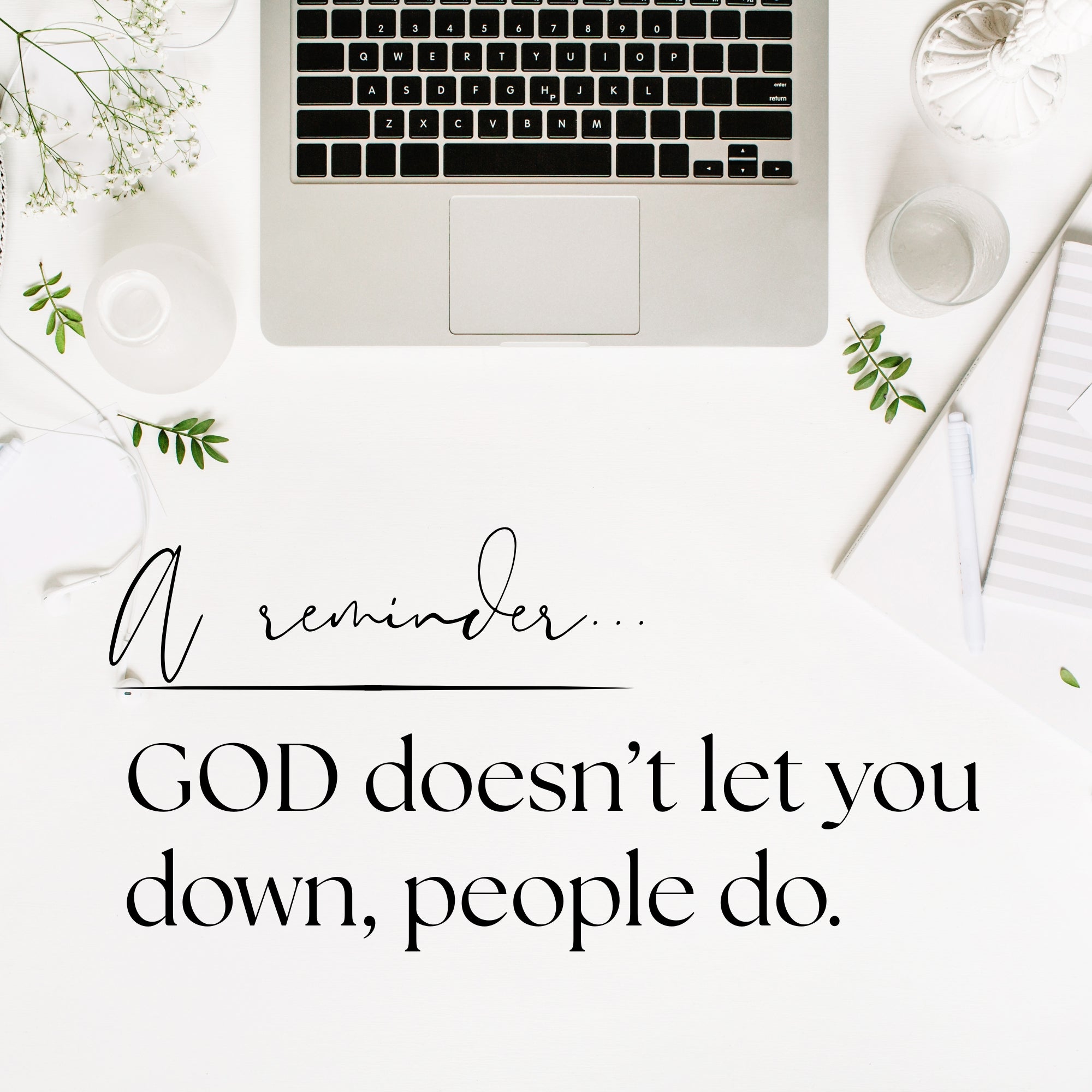 God doesn't let you down, people do.